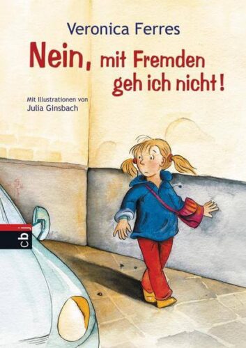 Kinderbuch "Nein, mit Fremden geh ich nicht" von Veronica Ferres und Julia Ginsbach, cbj Verlag