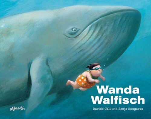 Kinderbuch "Wanda Walfisch" von Davide Calì und Sonja Bougaeva, Atlantis Verlag