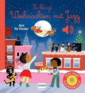Kinderbuch, Weihnachtsbuch, Pappbilderbuch "So klingt Weihnachten mit Jazz", Emilie Collet, Aurelie Guillerey, Ullmann Medien