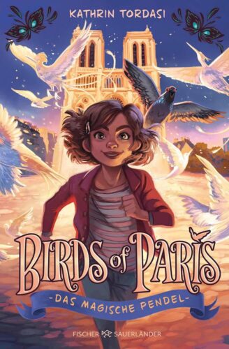 Kinderbuch, Kinderroman "Birds of Paris 1 - Das magische Pendel", Kathrin Tordasi, Heiko Hentschel, Fischer Sauerländer