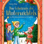 Kinderbuch, Weihnachten "Das Geheimnis des Winterwichtels", Corinna Wieja, Caroline Opheys, Ars Edition