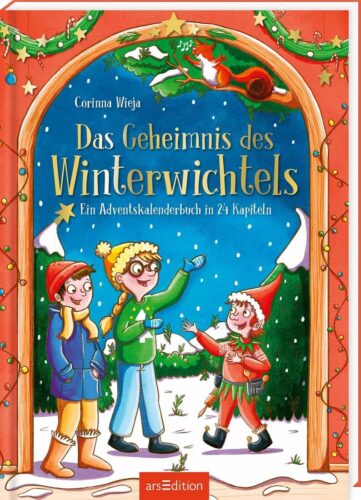 Kinderbuch, Weihnachten "Das Geheimnis des Winterwichtels", Corinna Wieja, Caroline Opheys, Ars Edition