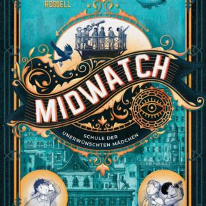 Kinderbuch, Kinderroman "Midwatch - Schule der unerwünschten Mädchen", Judith Rossell, Bettina Obrecht, Penguin Junior