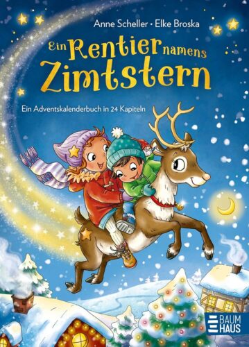Kinderbuch Advent Adventskalender "Ein Rentier namens Zimtstern", Anne Scheller, Elke Broska, Baumhaus Verlag