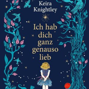 Kinderbuch "Ich hab dich ganz genauso lieb" von Keira Knightley, Schneiderbuch, HarperCollins
