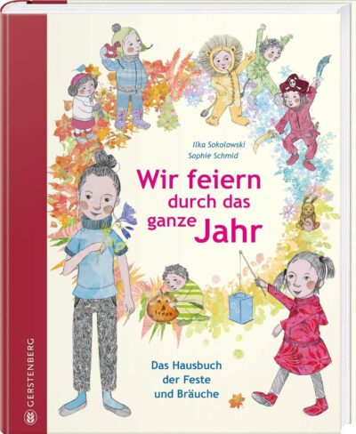 Hausbuch, Kinderbuch "Wir feiern durch das ganze Jahr - Das Hausbuch der Feste und Bräuche", Ilka Sokolowski, Sophie Schmid, Gerstenberg Verlag