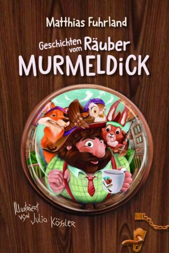 Kinderbuch "Geschichten vom Räuber Murmeldick", Matthias Fuhrland, Julia Kössler