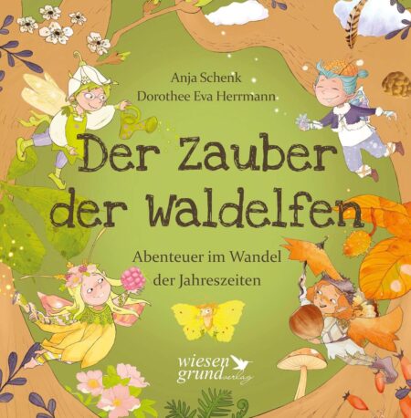 Kinderbuch, Bilderbuch "Der Zauber der Waldelfen - Abenteuer im Wandel der Jahreszeiten", Anja Schenk, Dorothee Eva Herrmann, Wiesengrund Verlag