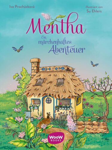 Kinderbuch, Kinderroman "Mentha - Ein märchenhaftes Abenteuer", Iva Procházková, Su Ehlers, Ferdinand Hauser, Woow Books