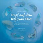 Kinderbuch, Bilderbuch "Tropf auf dem Weg zum Meer", Matthias A. Weiss, Christine Peters, Edition Funkelstern, Verlag Neue Erde