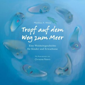 Kinderbuch, Bilderbuch "Tropf auf dem Weg zum Meer", Matthias A. Weiss, Christine Peters, Edition Funkelstern, Verlag Neue Erde